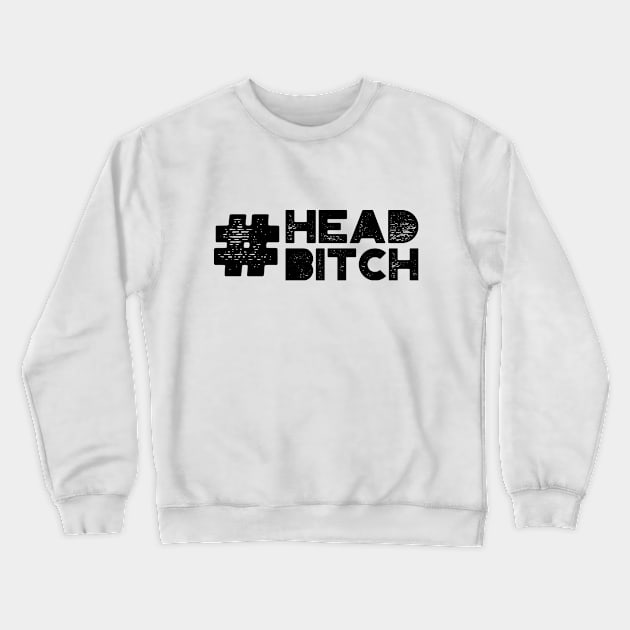 #Head Bitch Crewneck Sweatshirt by MysticTimeline